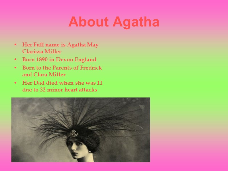 About Agatha Her Full name is Agatha May Clarissa Miller Born 1890 in Devon